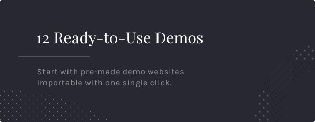 12 Ready-to-use-Demos: Beginnen Sie mit vorgefertigten Demo-Websites, die mit einem einzigen Klick importiert werden können.