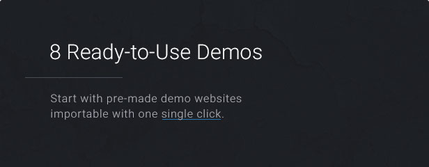 8 Ready-to-use-Demos: Beginnen Sie mit vorgefertigten Demo-Websites, die mit einem einzigen Klick importiert werden können.