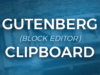 Gutenberg Clipboard - Pinnwand für Gutenberg-Blöcke (Blockeditor)