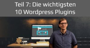 Die 10 wichtigsten WordPress Plugins | WordPress Tutorial 2019 Teil 7 deutsch / german