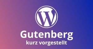 WordPress: Der Gutenberg Editor kurz vorgestellt