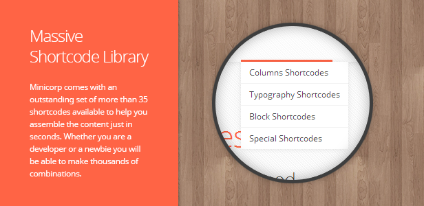 Massive Shortcode-Bibliothek. Minicorp verfügt über einen hervorragenden Satz von mehr als 35 verfügbaren Shortcodes, mit denen Sie den Inhalt in Sekundenschnelle zusammenstellen können. Egal, ob Sie Entwickler oder Neuling sind, Sie können Tausende von Kombinationen erstellen.