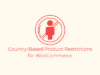 Länderbasierte Produktbeschränkungen für WooCommerce